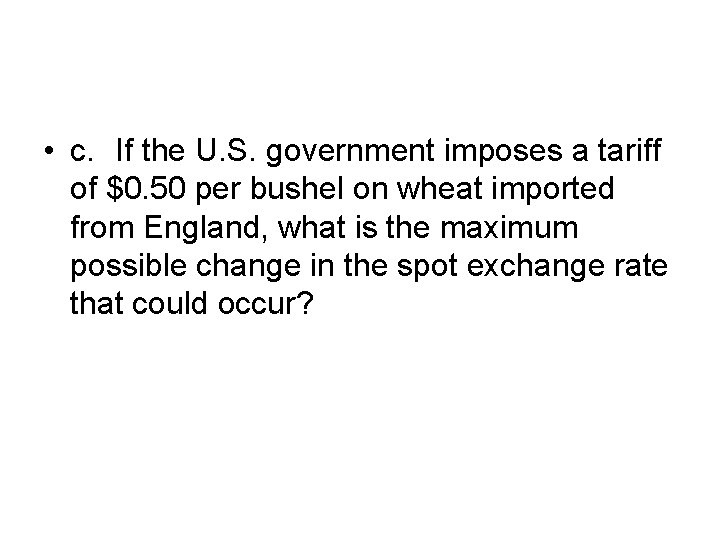  • c. If the U. S. government imposes a tariff of $0. 50