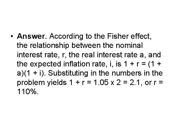  • Answer. According to the Fisher effect, the relationship between the nominal interest