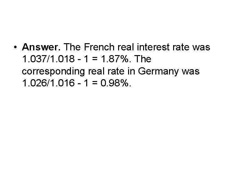  • Answer. The French real interest rate was 1. 037/1. 018 - 1