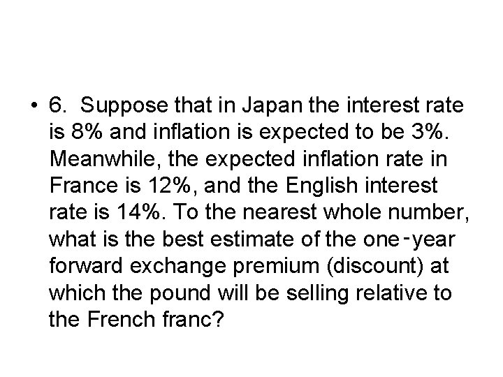  • 6. Suppose that in Japan the interest rate is 8% and inflation