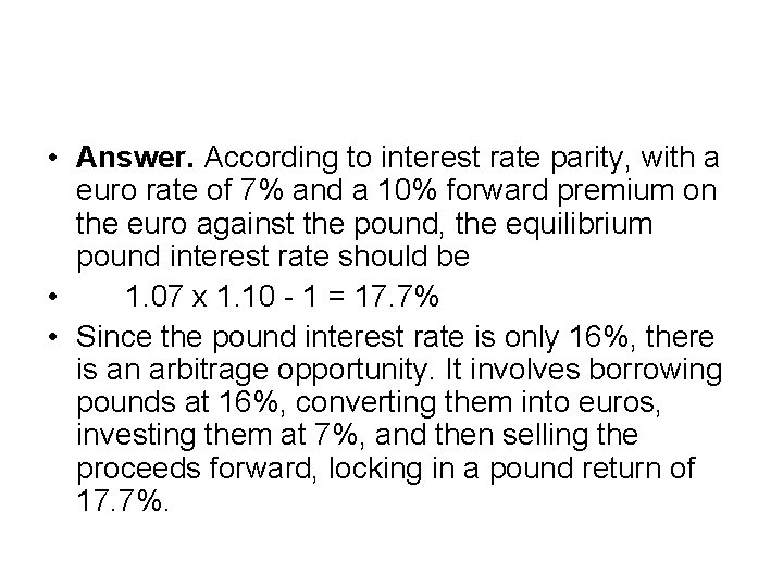  • Answer. According to interest rate parity, with a euro rate of 7%