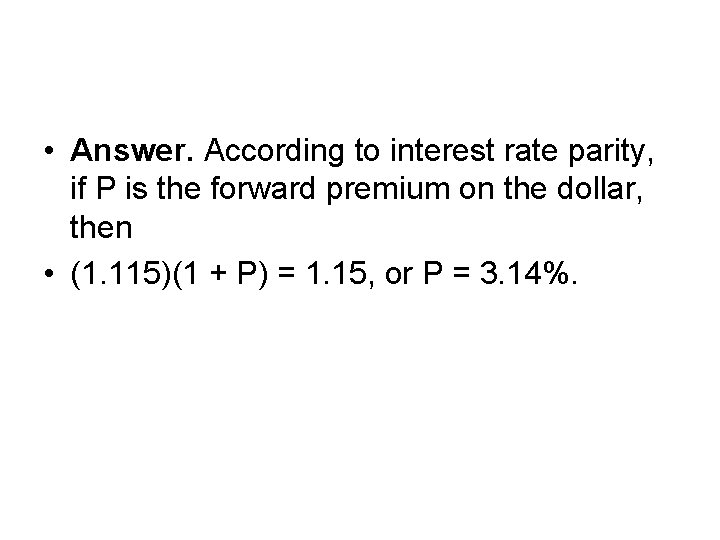  • Answer. According to interest rate parity, if P is the forward premium