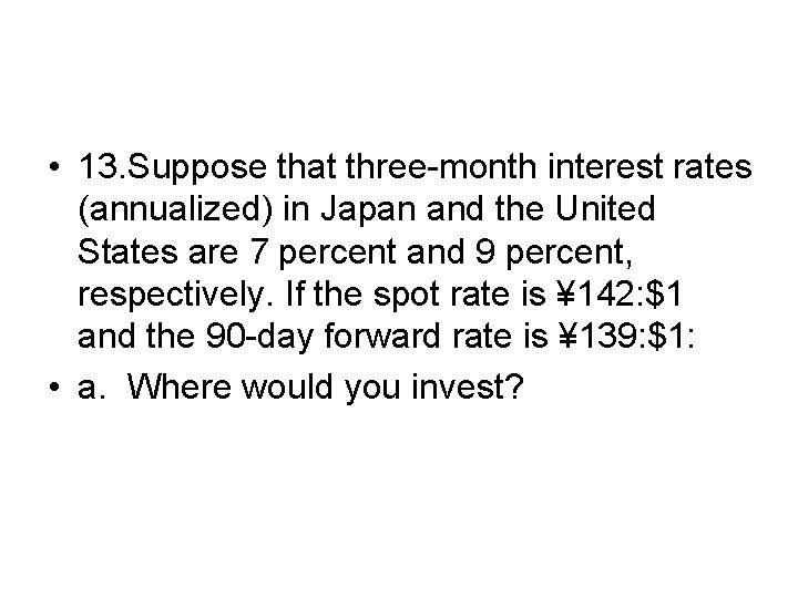  • 13. Suppose that three-month interest rates (annualized) in Japan and the United