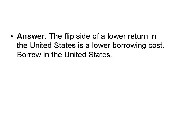  • Answer. The flip side of a lower return in the United States