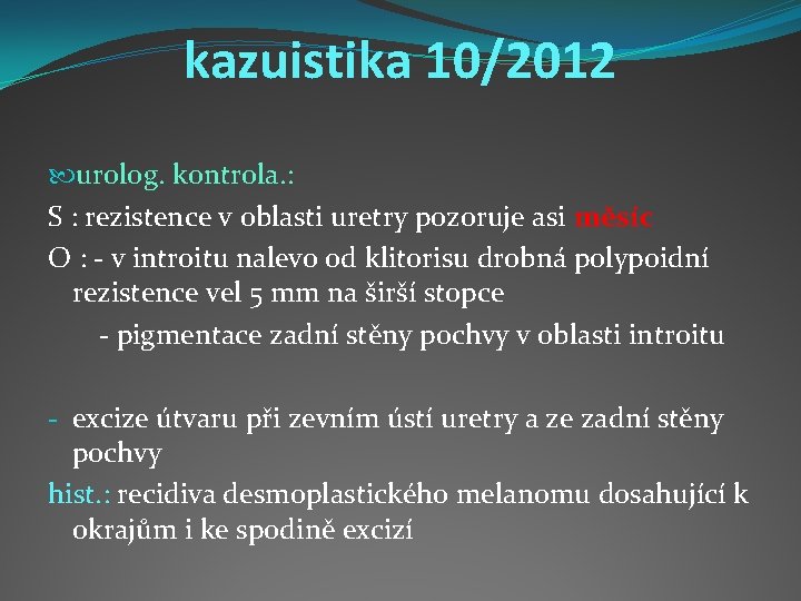 kazuistika 10/2012 urolog. kontrola. : S : rezistence v oblasti uretry pozoruje asi měsíc