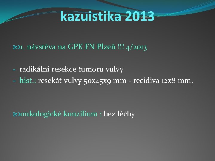 kazuistika 2013 1. návstěva na GPK FN Plzeň !!! 4/2013 - radikální resekce tumoru