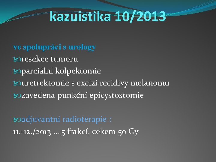 kazuistika 10/2013 ve spolupráci s urology resekce tumoru parciální kolpektomie uretrektomie s excizí recidivy