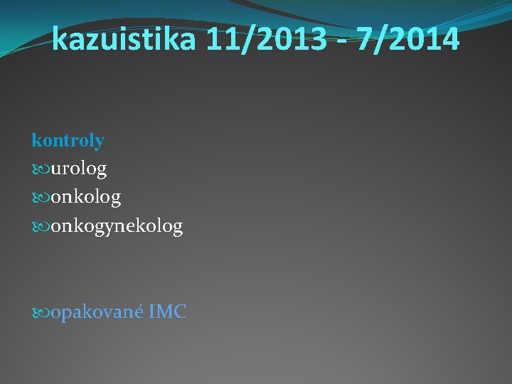 kazuistika 11/2013 - 7/2014 kontroly urolog onkogynekolog opakované IMC 