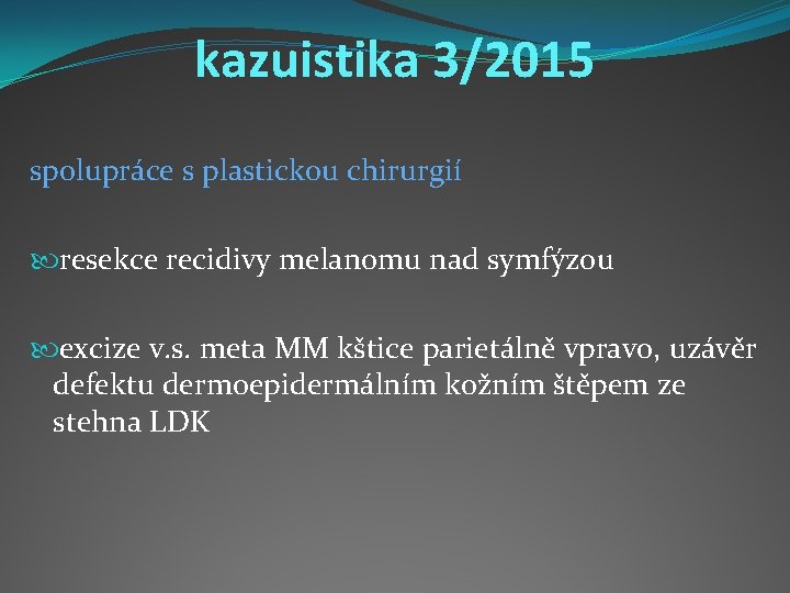 kazuistika 3/2015 spolupráce s plastickou chirurgií resekce recidivy melanomu nad symfýzou excize v. s.