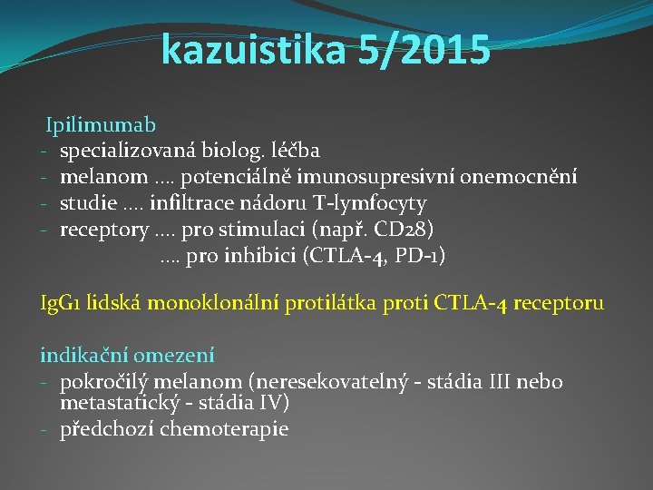 kazuistika 5/2015 Ipilimumab - specializovaná biolog. léčba - melanom …. potenciálně imunosupresivní onemocnění -