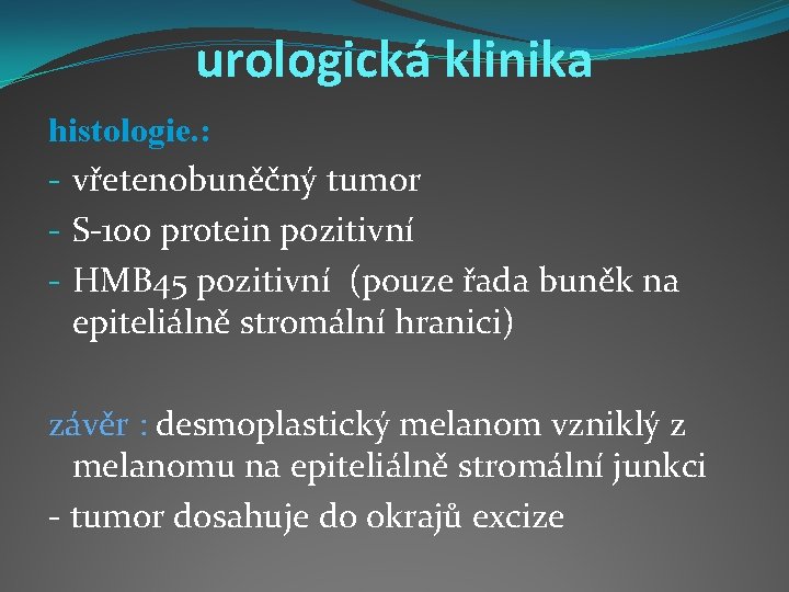 urologická klinika histologie. : - vřetenobuněčný tumor - S-100 protein pozitivní - HMB 45