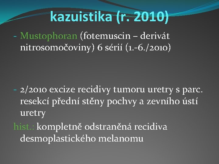 kazuistika (r. 2010) - Mustophoran (fotemuscin – derivát nitrosomočoviny) 6 sérií (1. -6. /2010)