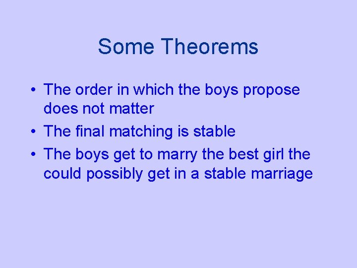 Some Theorems • The order in which the boys propose does not matter •