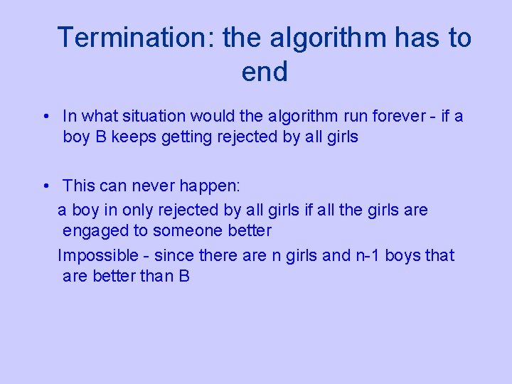 Termination: the algorithm has to end • In what situation would the algorithm run