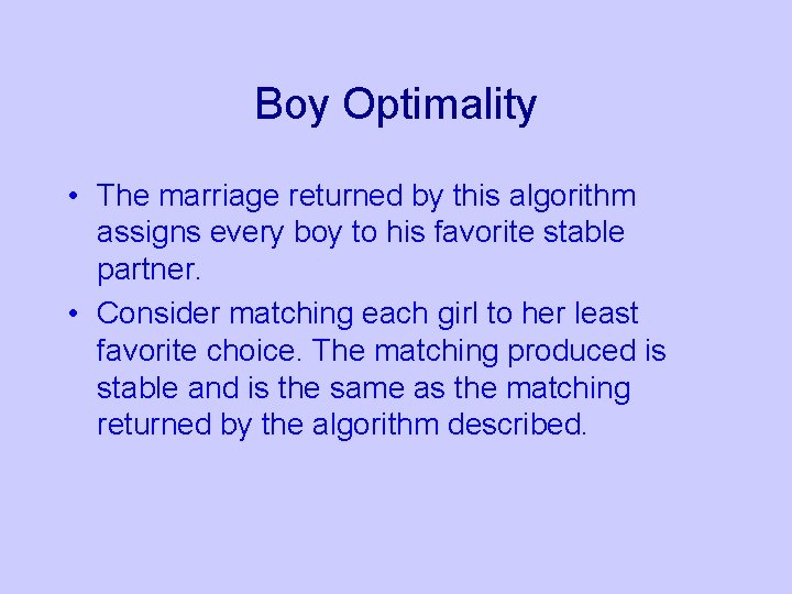 Boy Optimality • The marriage returned by this algorithm assigns every boy to his