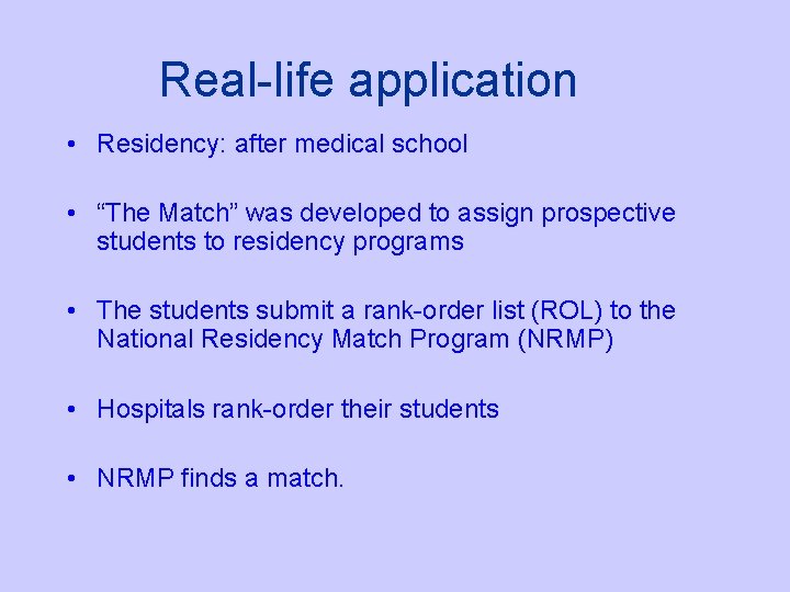 Real-life application • Residency: after medical school • “The Match” was developed to assign