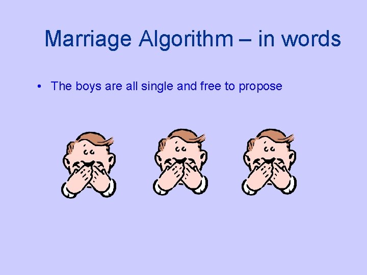 Marriage Algorithm – in words • The boys are all single and free to