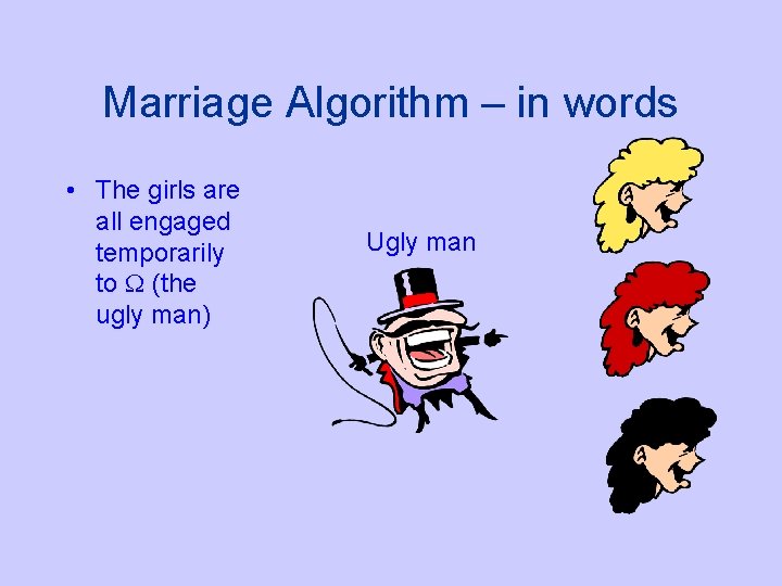 Marriage Algorithm – in words • The girls are all engaged temporarily to (the