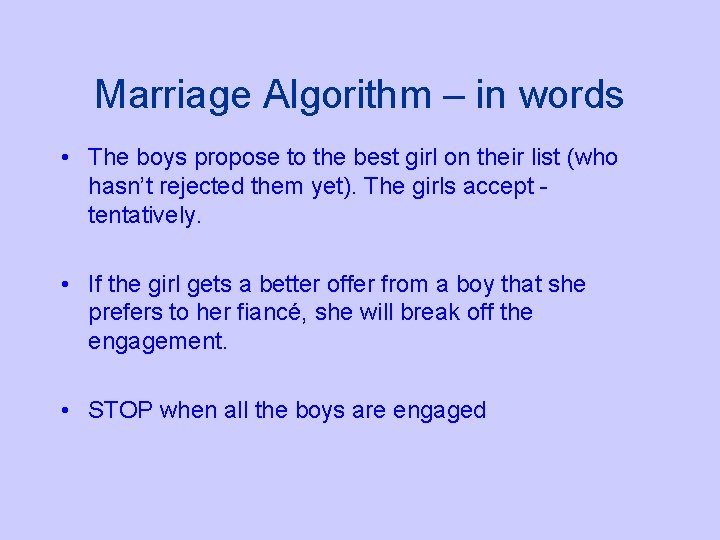 Marriage Algorithm – in words • The boys propose to the best girl on