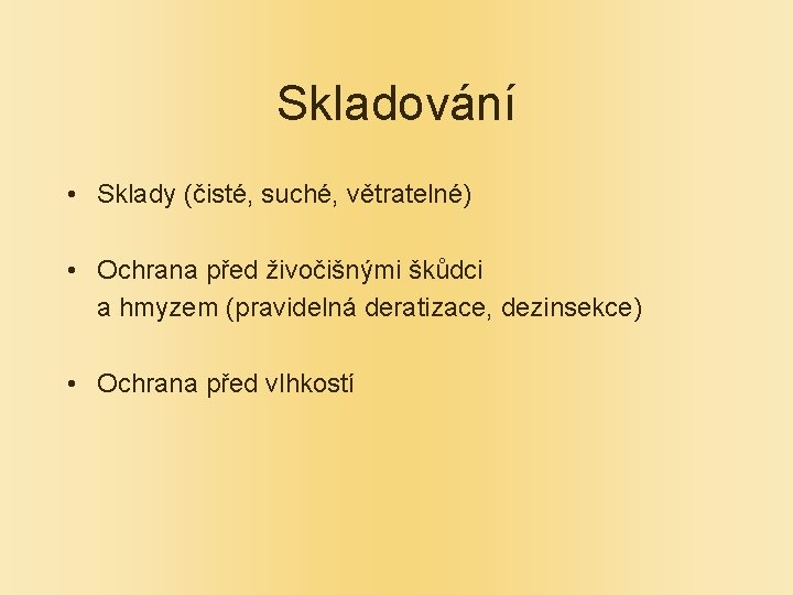 Skladování • Sklady (čisté, suché, větratelné) • Ochrana před živočišnými škůdci a hmyzem (pravidelná