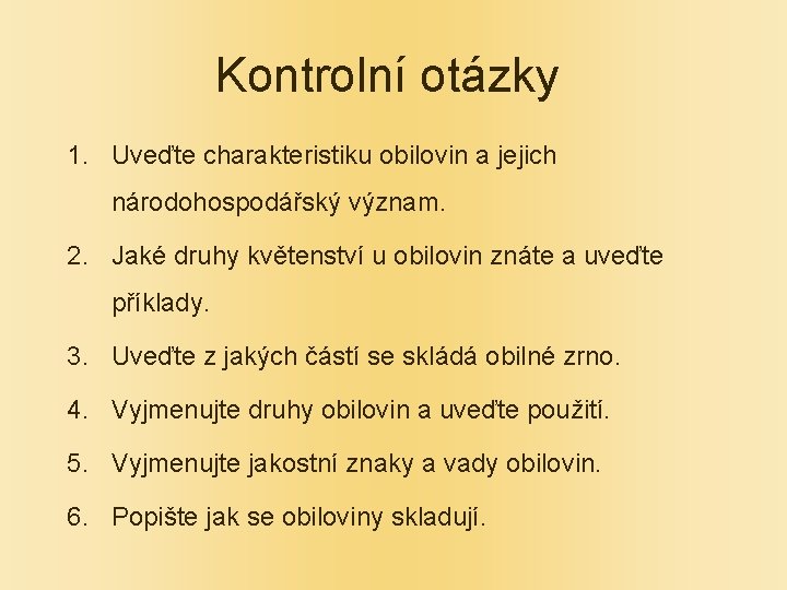 Kontrolní otázky 1. Uveďte charakteristiku obilovin a jejich národohospodářský význam. 2. Jaké druhy květenství