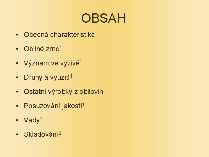 OBSAH • Obecná charakteristika 1 • Obilné zrno 1 • Význam ve výživě 1