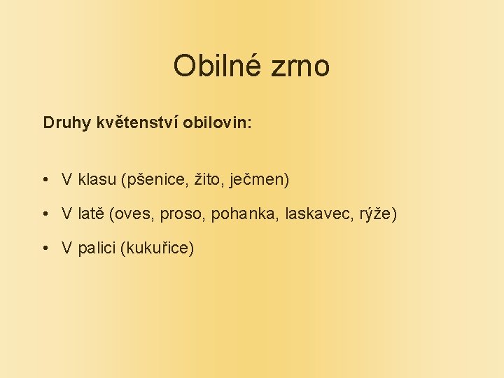 Obilné zrno Druhy květenství obilovin: • V klasu (pšenice, žito, ječmen) • V latě