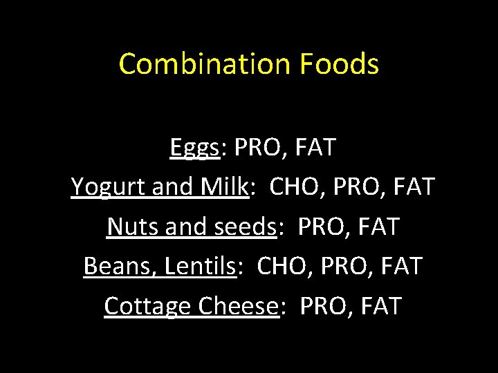 Combination Foods Eggs: PRO, FAT Yogurt and Milk: CHO, PRO, FAT Nuts and seeds: