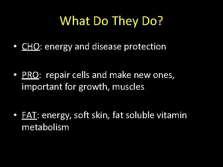 What Do They Do? • CHO: energy and disease protection • PRO: repair cells