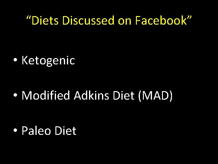 “Diets Discussed on Facebook” • Ketogenic • Modified Adkins Diet (MAD) • Paleo Diet
