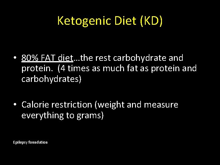 Ketogenic Diet (KD) • 80% FAT diet…the rest carbohydrate and protein. (4 times as