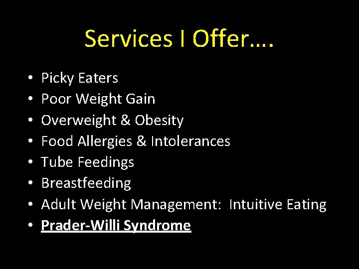 Services I Offer…. • • Picky Eaters Poor Weight Gain Overweight & Obesity Food