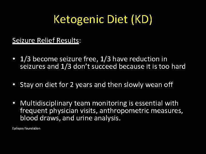 Ketogenic Diet (KD) Seizure Relief Results: • 1/3 become seizure free, 1/3 have reduction