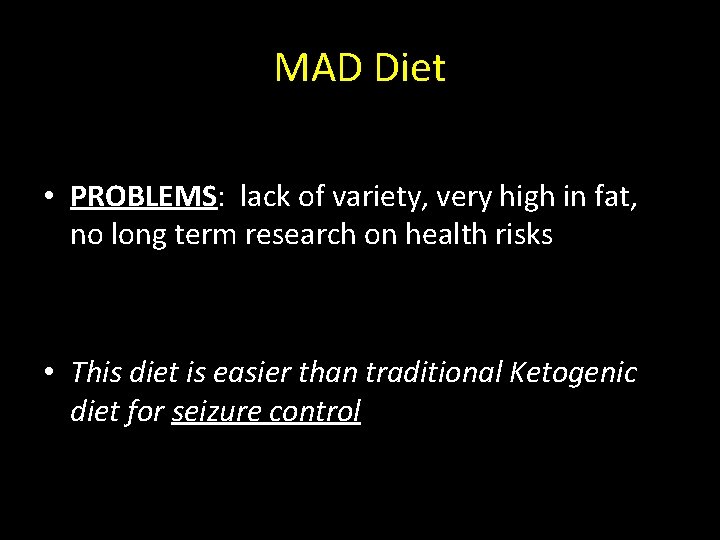 MAD Diet • PROBLEMS: lack of variety, very high in fat, no long term