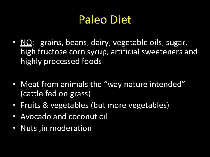 Paleo Diet • NO: grains, beans, dairy, vegetable oils, sugar, high fructose corn syrup,