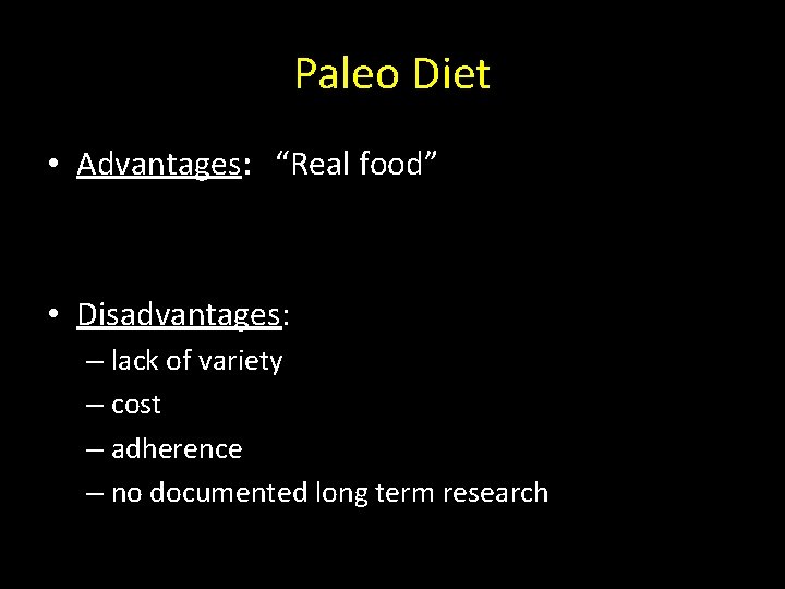 Paleo Diet • Advantages: “Real food” • Disadvantages: – lack of variety – cost