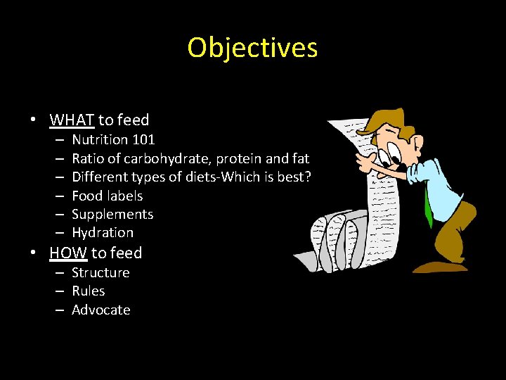 Objectives • WHAT to feed – – – Nutrition 101 Ratio of carbohydrate, protein