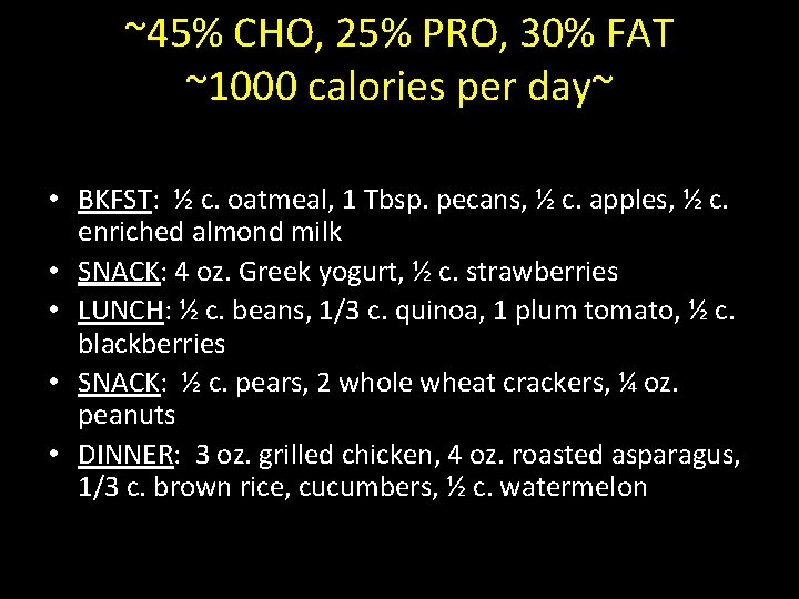 ~45% CHO, 25% PRO, 30% FAT ~1000 calories per day~ • BKFST: ½ c.