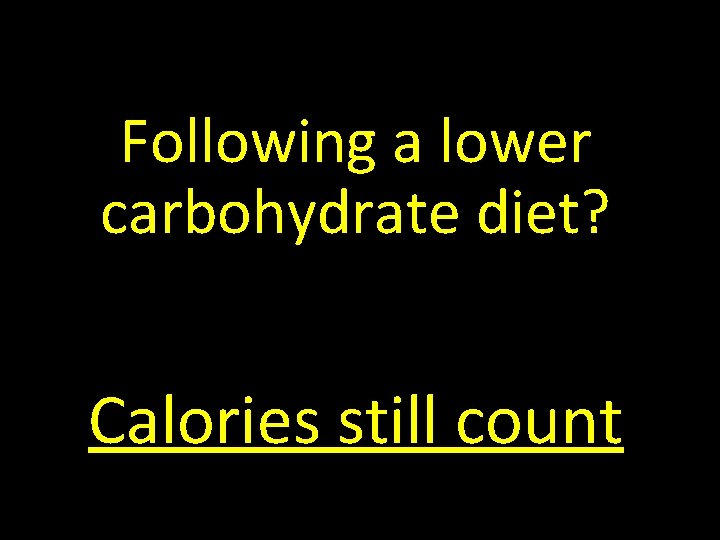 Following a lower carbohydrate diet? Calories still count 