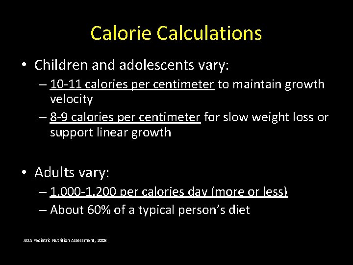 Calorie Calculations • Children and adolescents vary: – 10 -11 calories per centimeter to