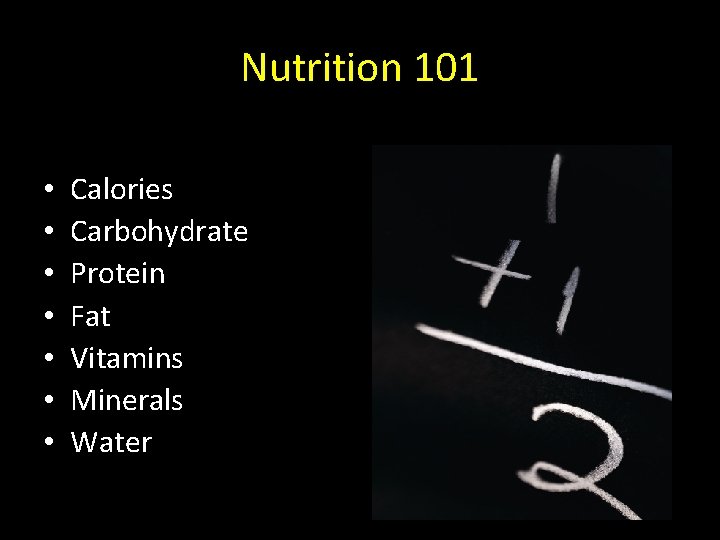 Nutrition 101 • • Calories Carbohydrate Protein Fat Vitamins Minerals Water 