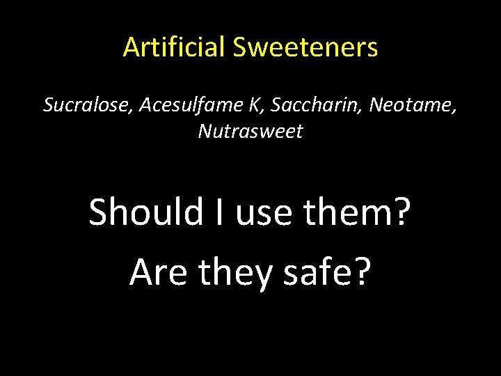 Artificial Sweeteners Sucralose, Acesulfame K, Saccharin, Neotame, Nutrasweet Should I use them? Are they
