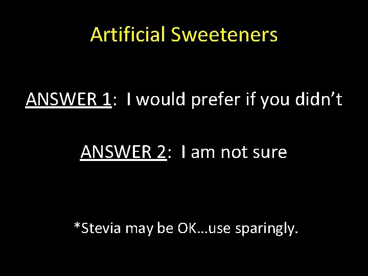 Artificial Sweeteners ANSWER 1: I would prefer if you didn’t ANSWER 2: I am