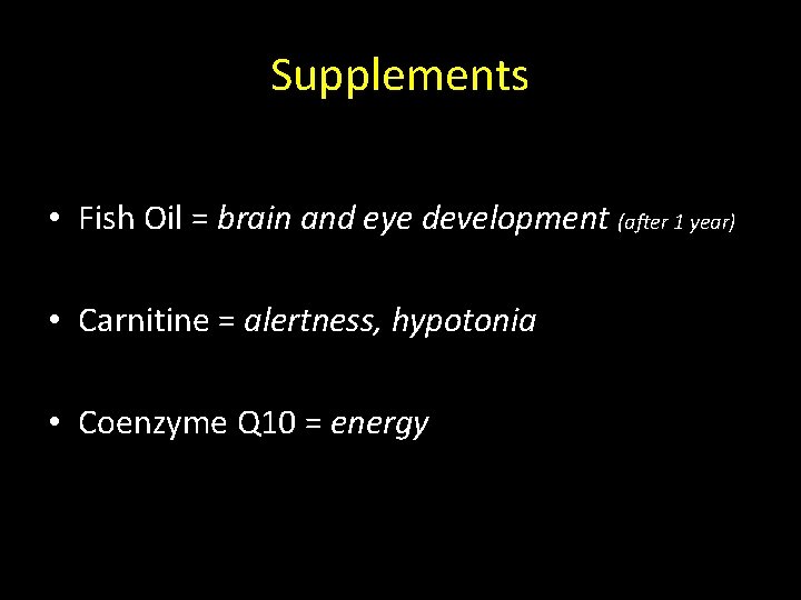 Supplements • Fish Oil = brain and eye development (after 1 year) • Carnitine
