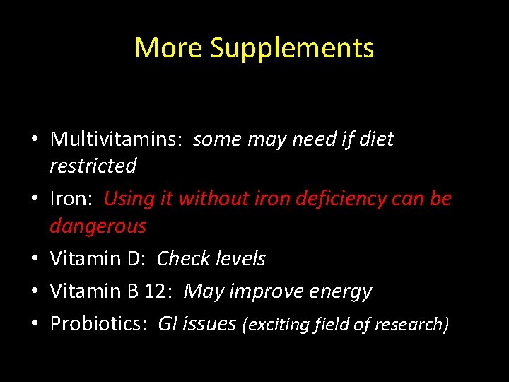 More Supplements • Multivitamins: some may need if diet restricted • Iron: Using it