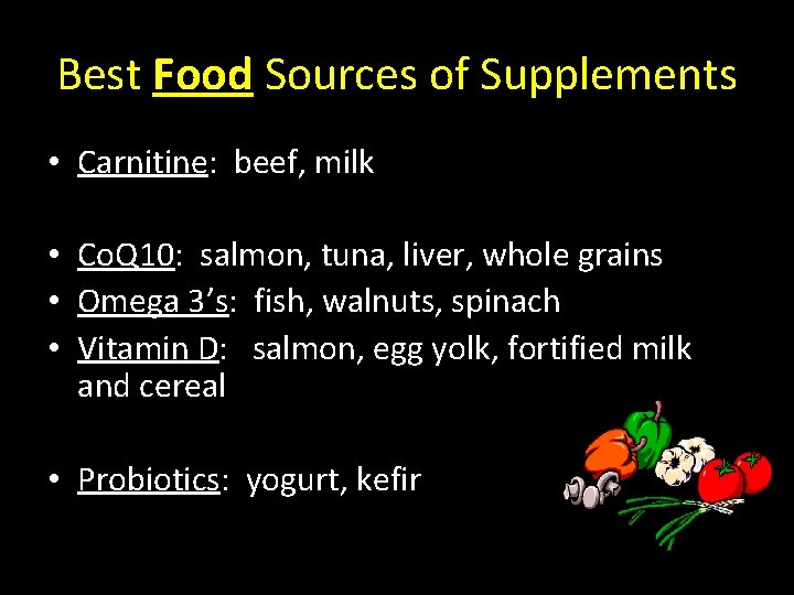Best Food Sources of Supplements • Carnitine: beef, milk • Co. Q 10: salmon,