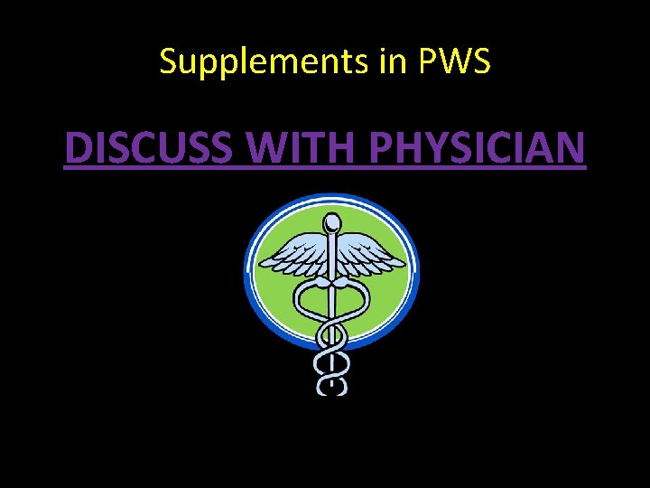Supplements in PWS DISCUSS WITH PHYSICIAN 