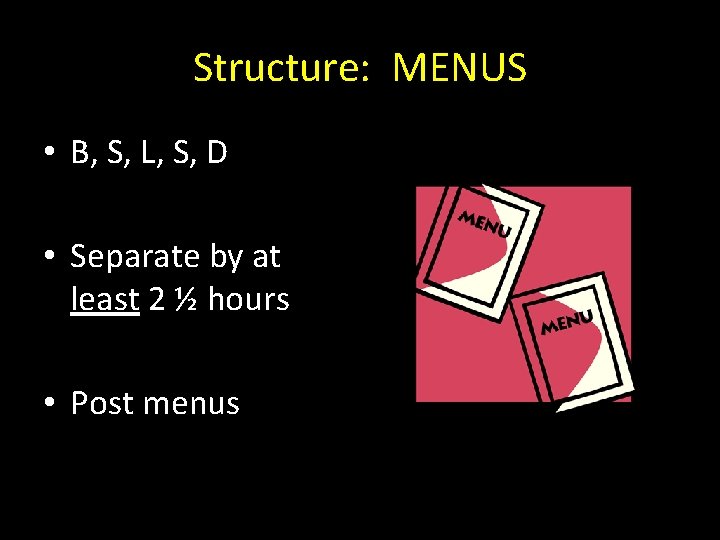 Structure: MENUS • B, S, L, S, D • Separate by at least 2
