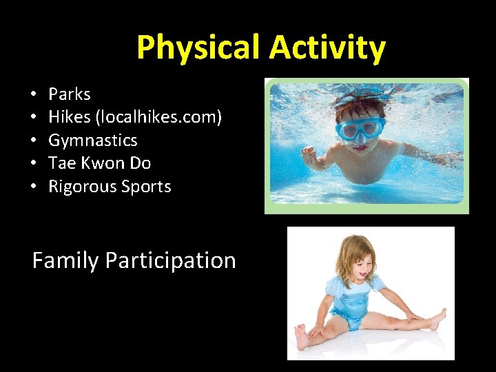 Physical Activity • • • Parks Hikes (localhikes. com) Gymnastics Tae Kwon Do Rigorous