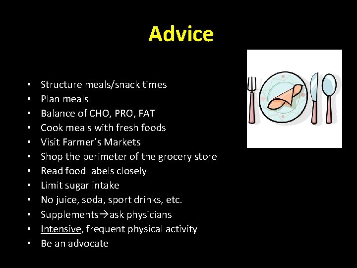 Advice • • • Structure meals/snack times Plan meals Balance of CHO, PRO, FAT